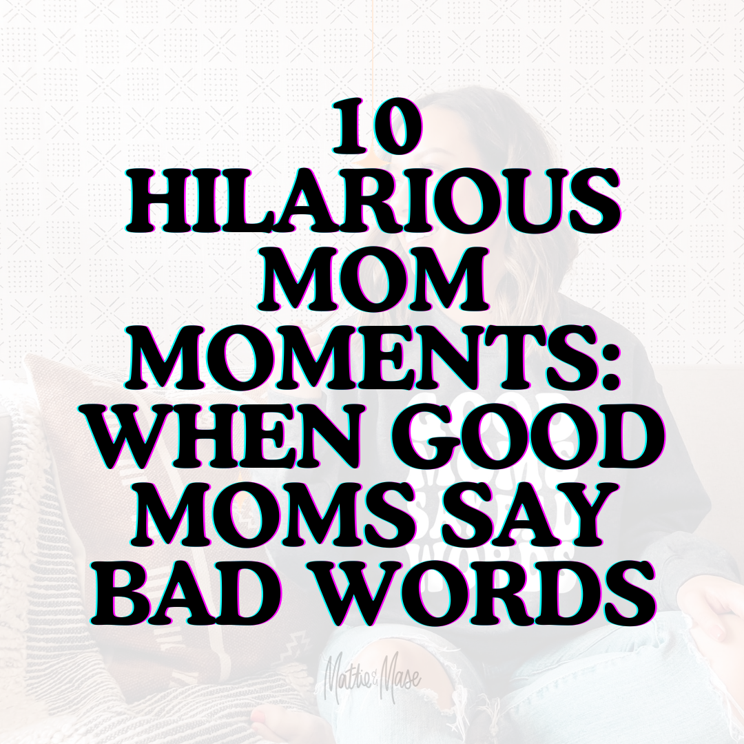 10 hilarious mom moments when good moms say bad words