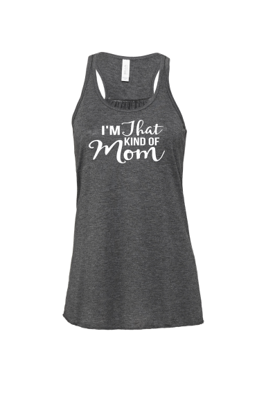 I'm That kind of Mom bella Canvas Flowy Racerback tank top. Purchase from Mattie2mase.com