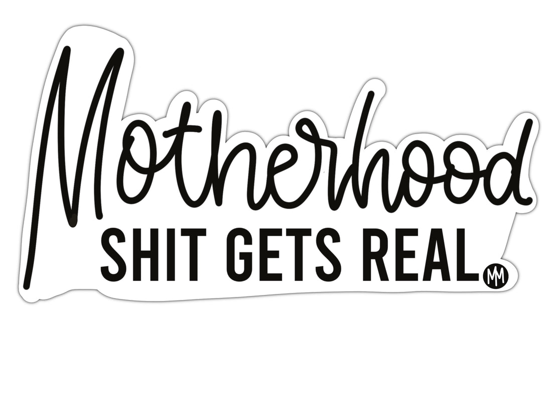 Motherhood Shit Gets Real Glossy Sticker