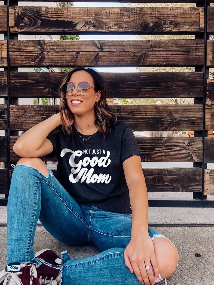 Not Just A Good Mom Unisex Tee
