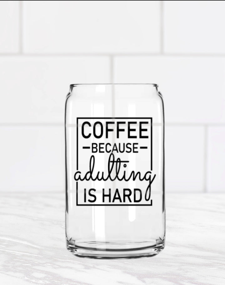 Adulting Is Hard Can Glass