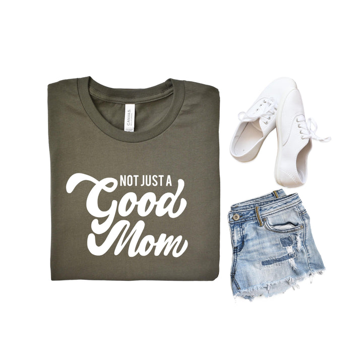 Not Just A Good Mom Unisex Tee