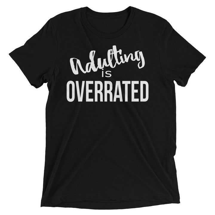 Adulting Is Overrated Tri-blend Short sleeve t-shirt - Mattie and Mase